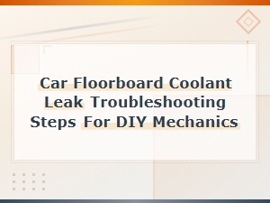 Car Floorboard Coolant Leak: Diy Troubleshooting Steps and Solutions