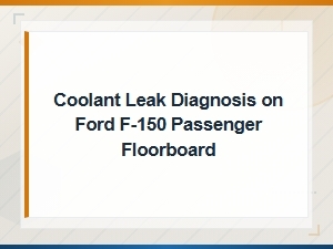 Ford F-150 Coolant Leak Diagnosis: Passenger Floorboard Wet From Heater Core Failure