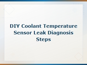 Steps to Diagnose a Coolant Temperature Sensor Leak