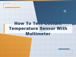 How to Test Coolant Temperature Sensor with Multimeter